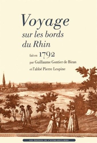 Voyage sur les bords du Rhin - fait en 1792 par Guillaume Gontier de Biran et l'abbé Pierre Lespine