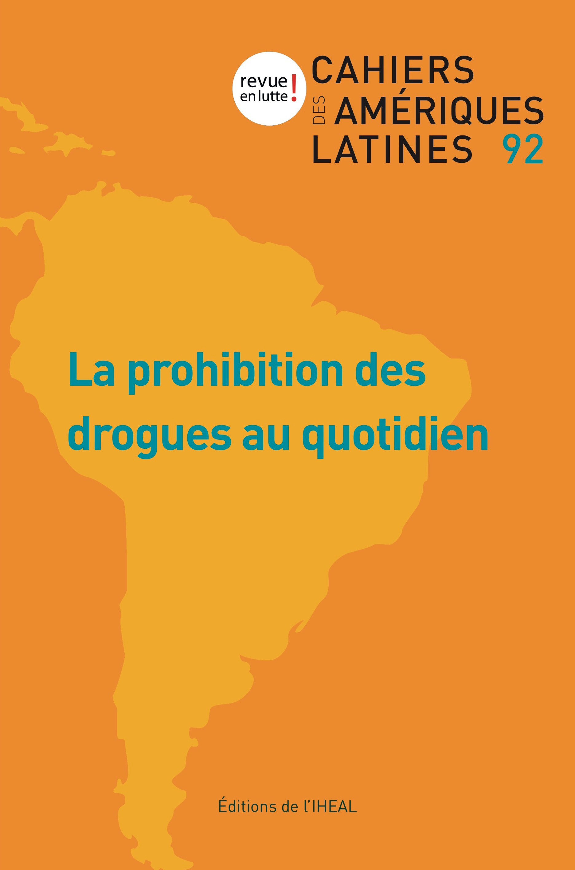CAHIERS DES AMERIQUES LATINES N 92 2019/3. LA PROHIBITIONS DES DROGUE S AU QUOTIDIEN