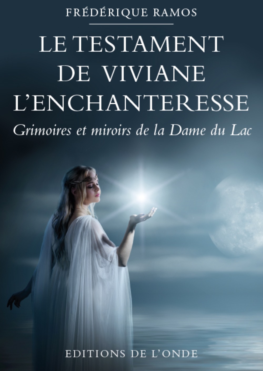 Le testament de Viviane l'enchanteresse - grimoires et miroirs de la Dame du lac
