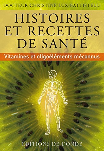 Histoires et recettes de santé - vitamines et oligoéléments méconnus