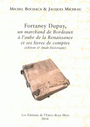 Fortaney Dupuy, un marchand de Bordeaux à l'aube de la Renaissance et ses livres de comptes - édition & étude historique