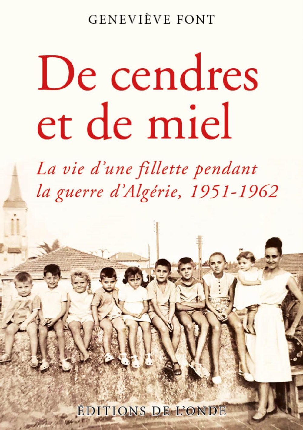 De cendres et de miel - la vie d'une fillette pendant la guerre d'Algérie, 1951-1962
