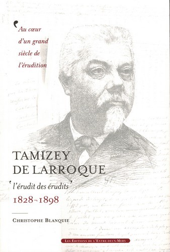 Tamizey de Larroque - l'érudit des érudits, 1828-1898