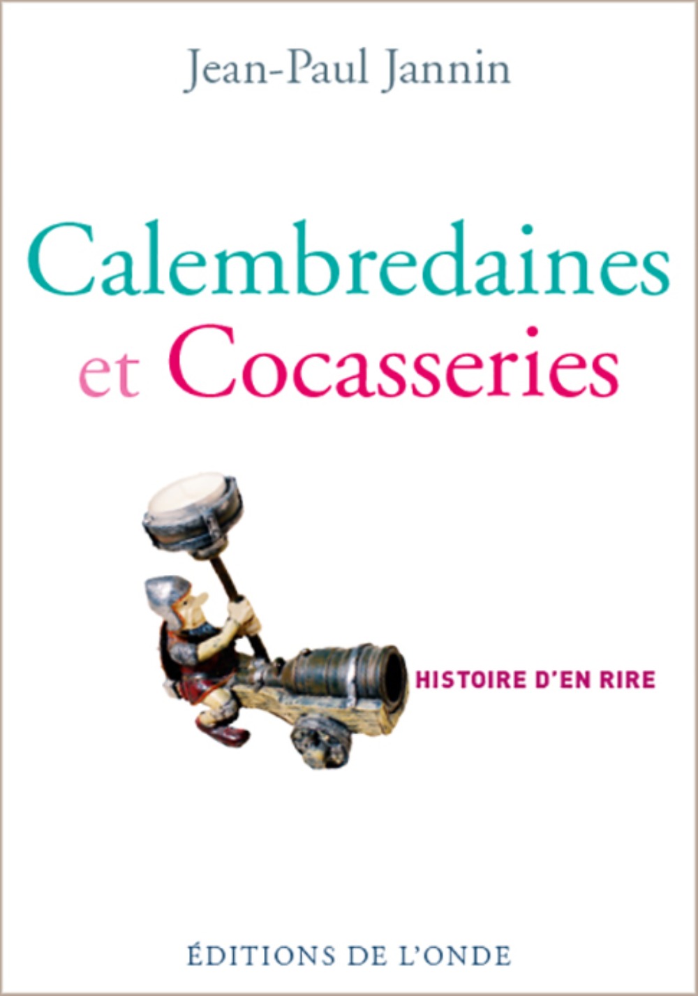 Calembredaines et cocasseries - histoire d'en rire