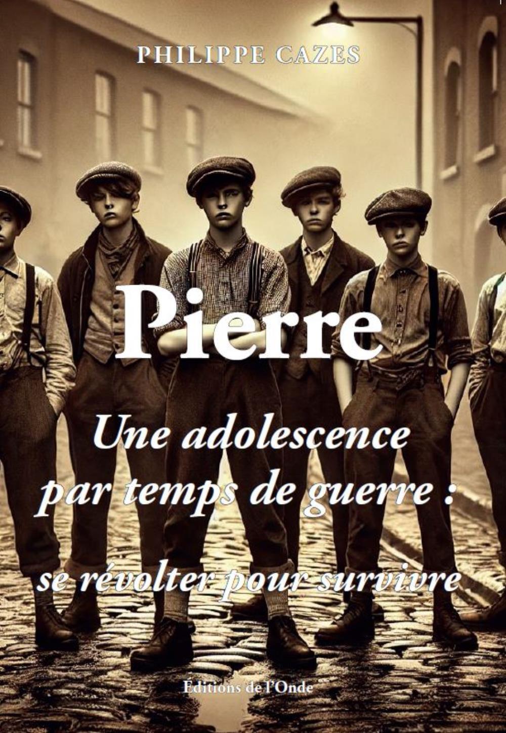 Pierre - Une adolescence par temps de guerre, se révolter pour survivre