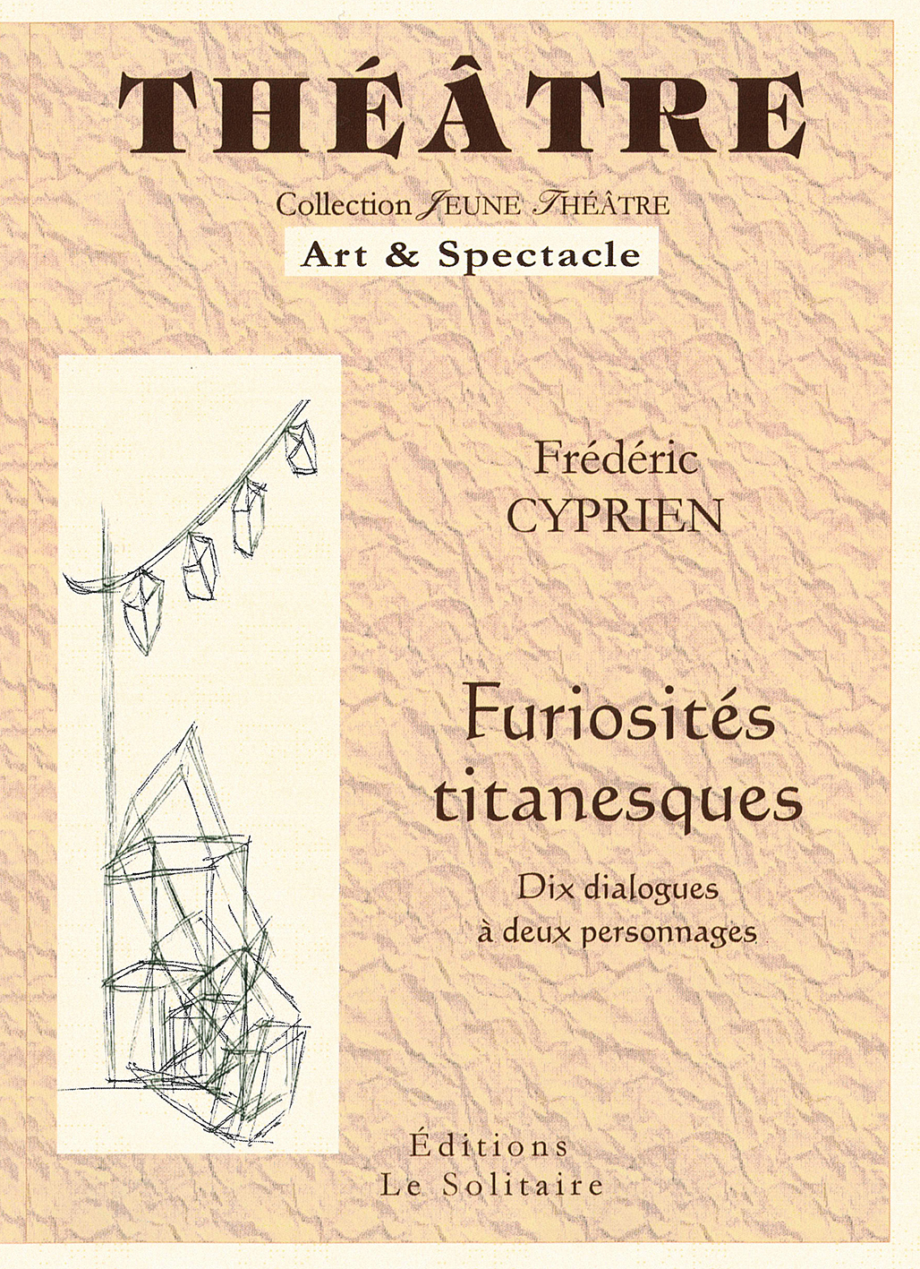 CYPRIEN Frédéric / Furiosités titanesques (Dix dialogues à deux personnages)