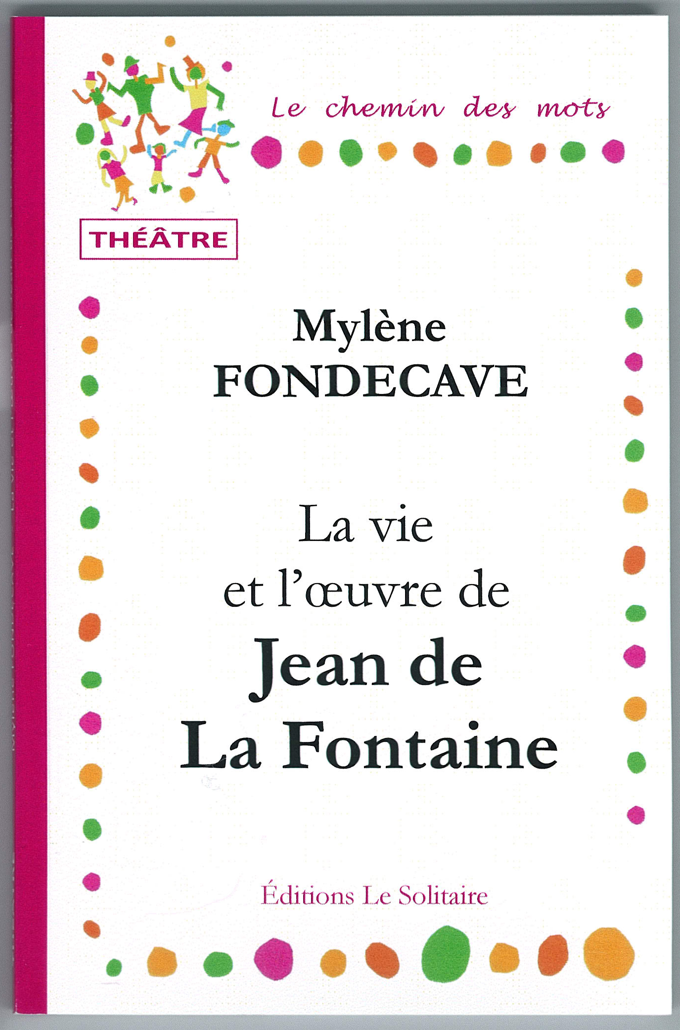 FONDECAVE Mylène / La vie et l'oeuvre de Jean de La Fontaine / Théâtre