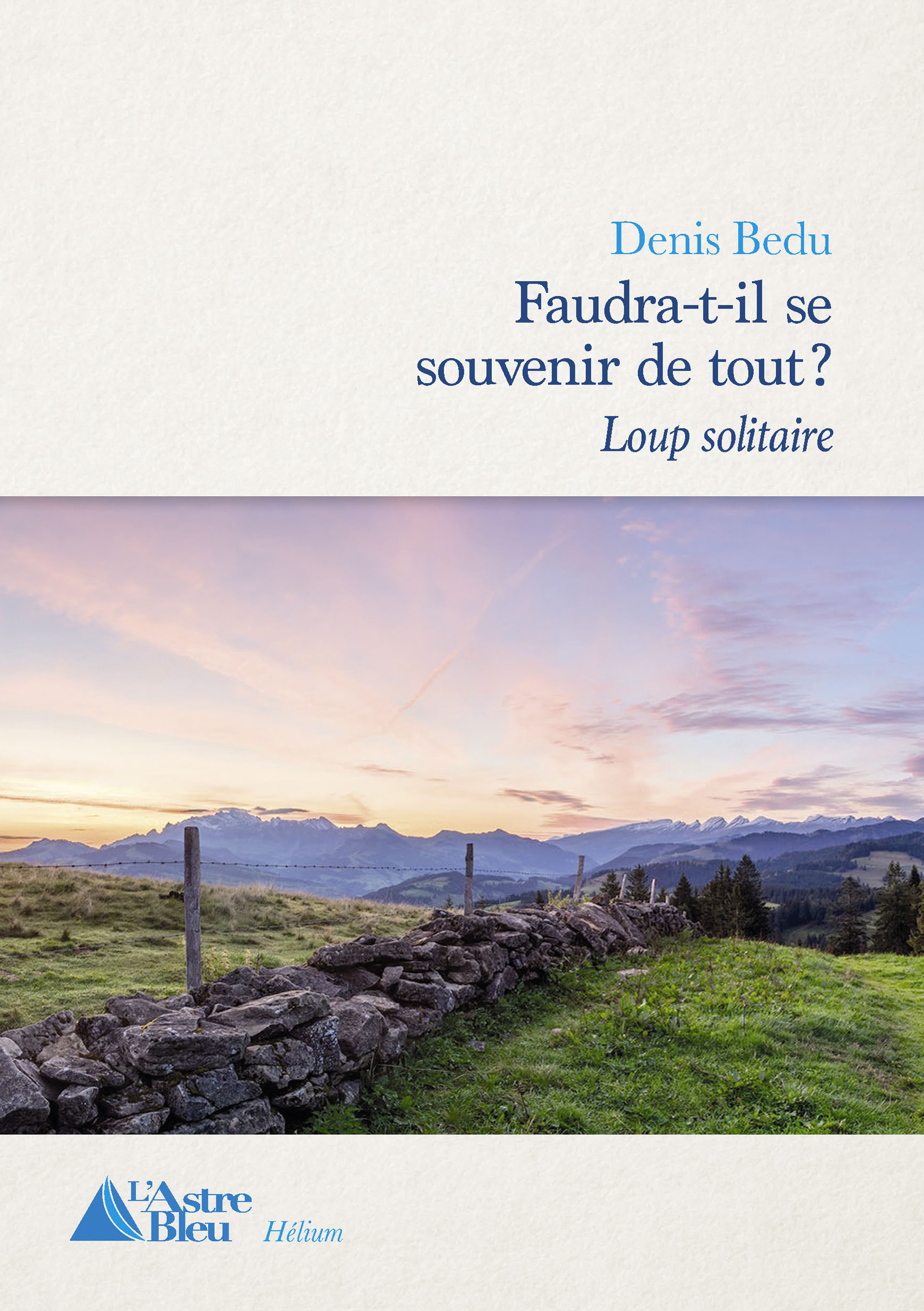 Faudra-t-il se souvenir de tout ? Tome 1 : Loup solitaire