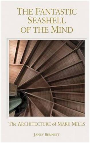 The Fantastic Seashell of the Mind The Architecture of Mark Mills /anglais