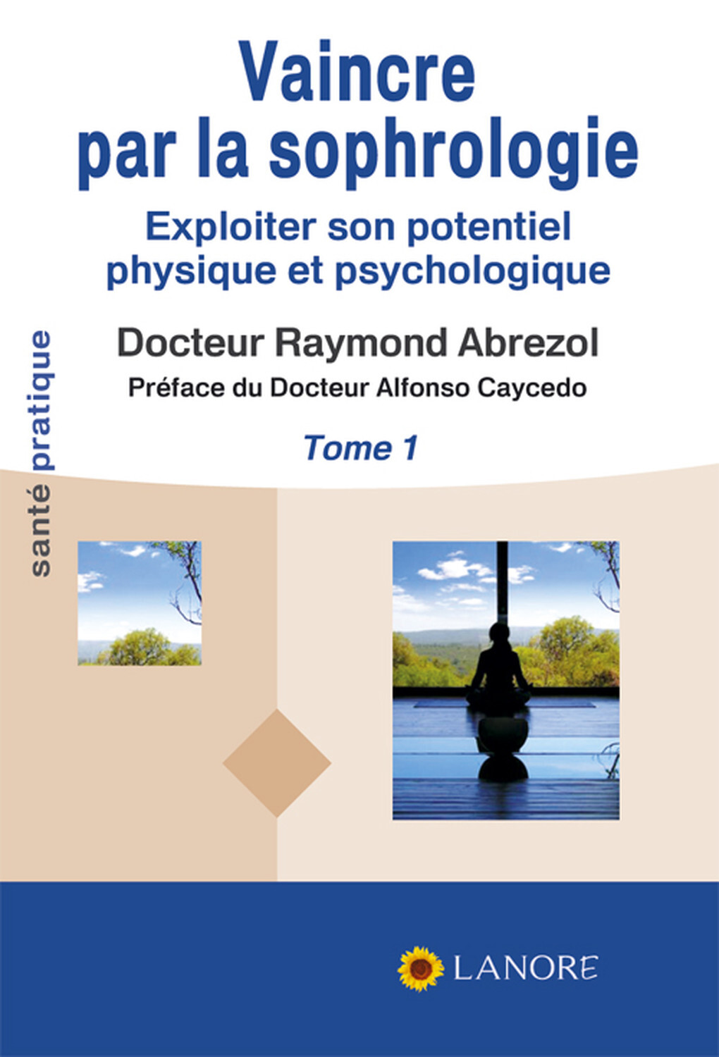 Vaincre par la sophrologie Tome 1 - Exploiter son potentiel physique et psychologique