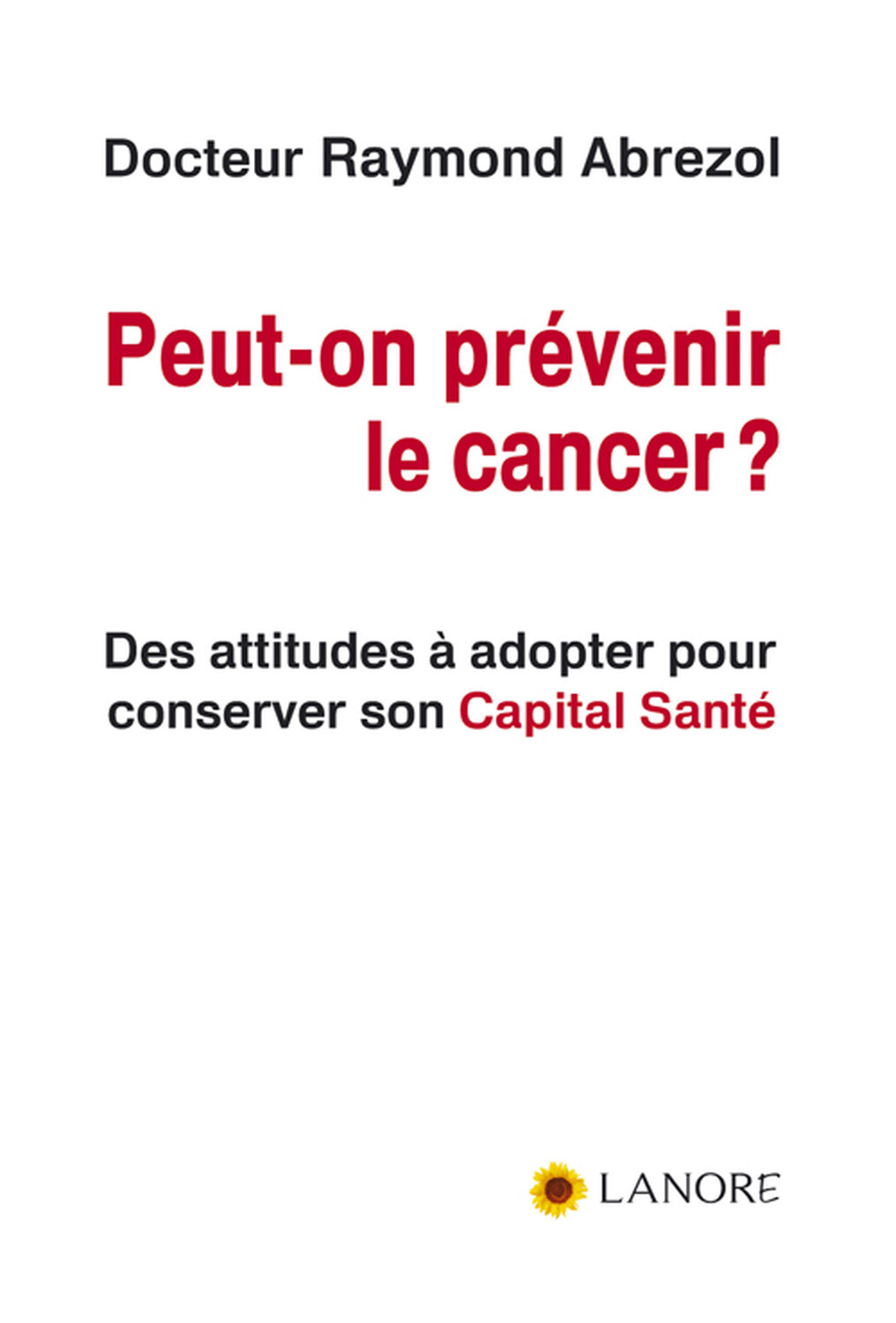 Peut-on prévenir le cancer ? Des attitudes à adopter pour conserver son Capital Santé