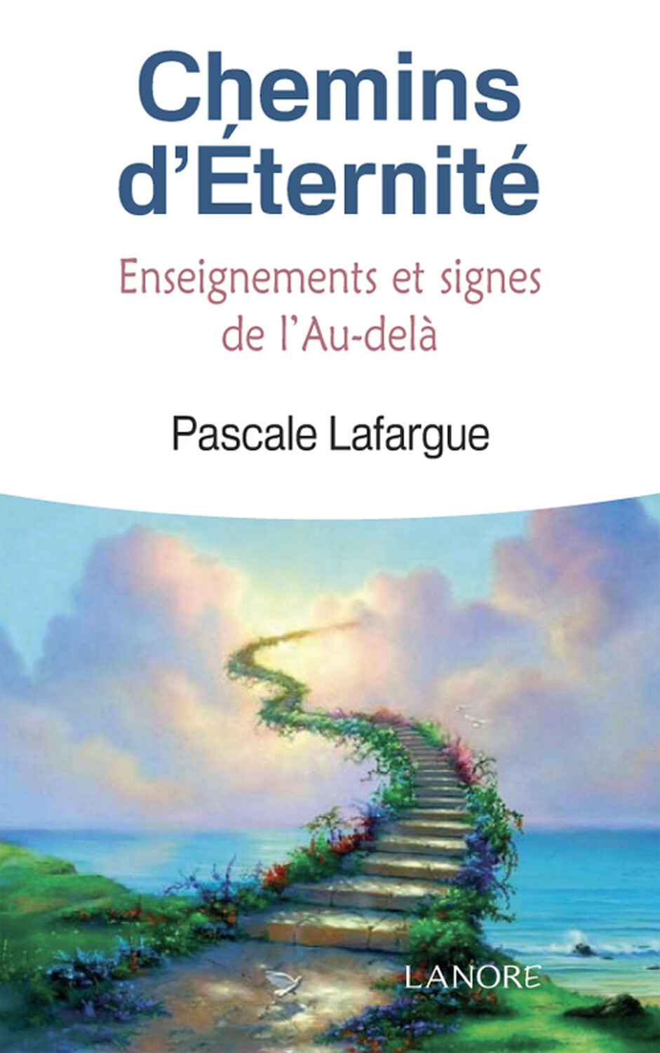 Chemins d'Eternité - Enseignements et signes de l'Au-delà