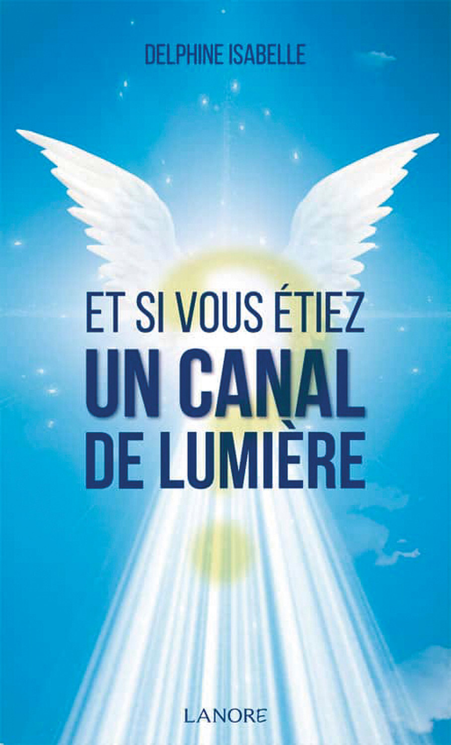 Et si vous étiez un Canal de Lumière