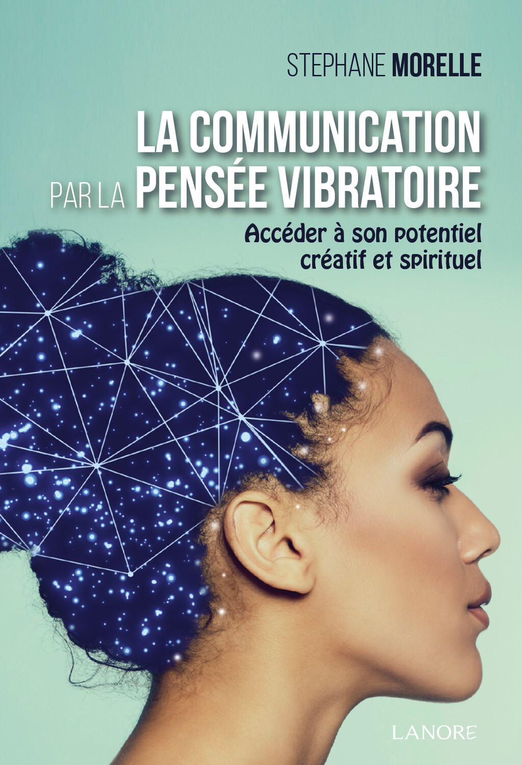 La communication par la pensée vibratoire - Accéder à son potentiel créatif et spirituel