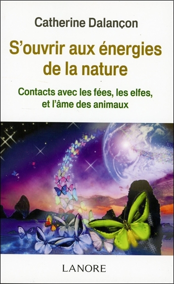 S'ouvrir aux énergies de la nature - Contacts avec les fées, les elfes et l'âme des animaux - Broché