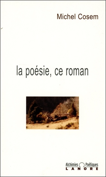 La poésie, ce roman - Alchimies poétiques