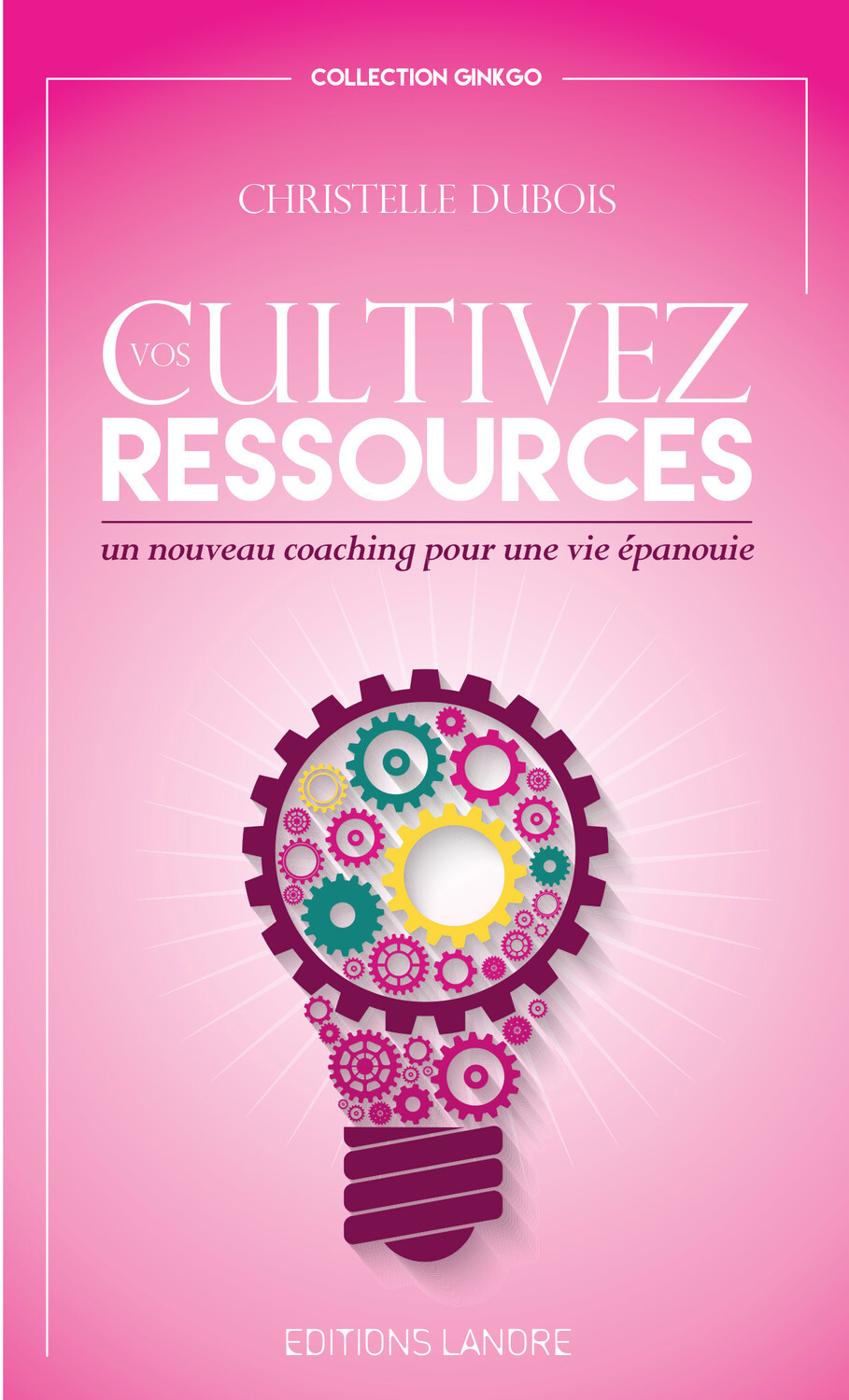 Cultivez vos ressources - Un nouveau coaching pour une vie épanouie