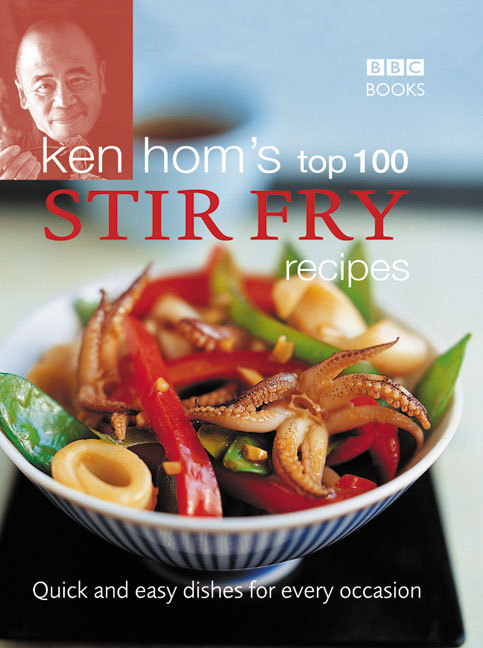 Ken Hom's Top 100 Stir-Fry Recipes