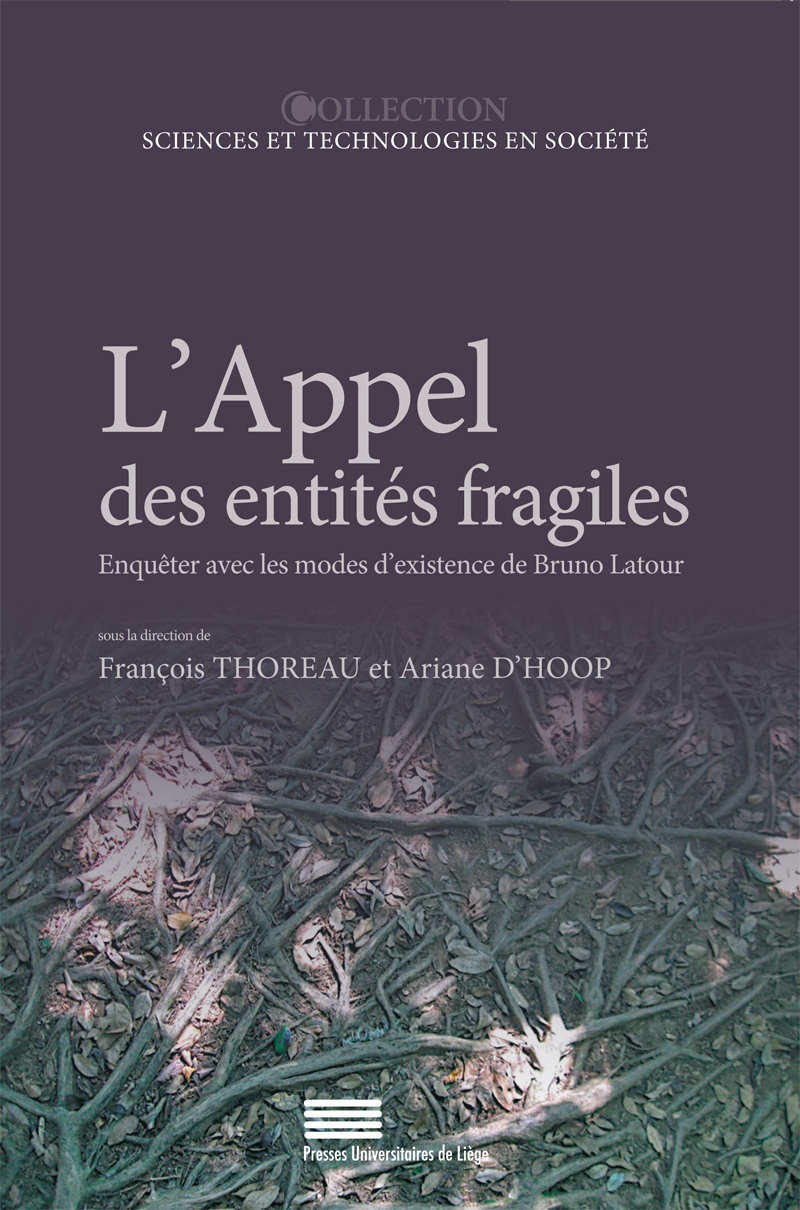 L'APPEL DES ENTITES FRAGILES : ENQUETER AVEC LES MODES D'EXISTENCE DE BRUNO LATOUR