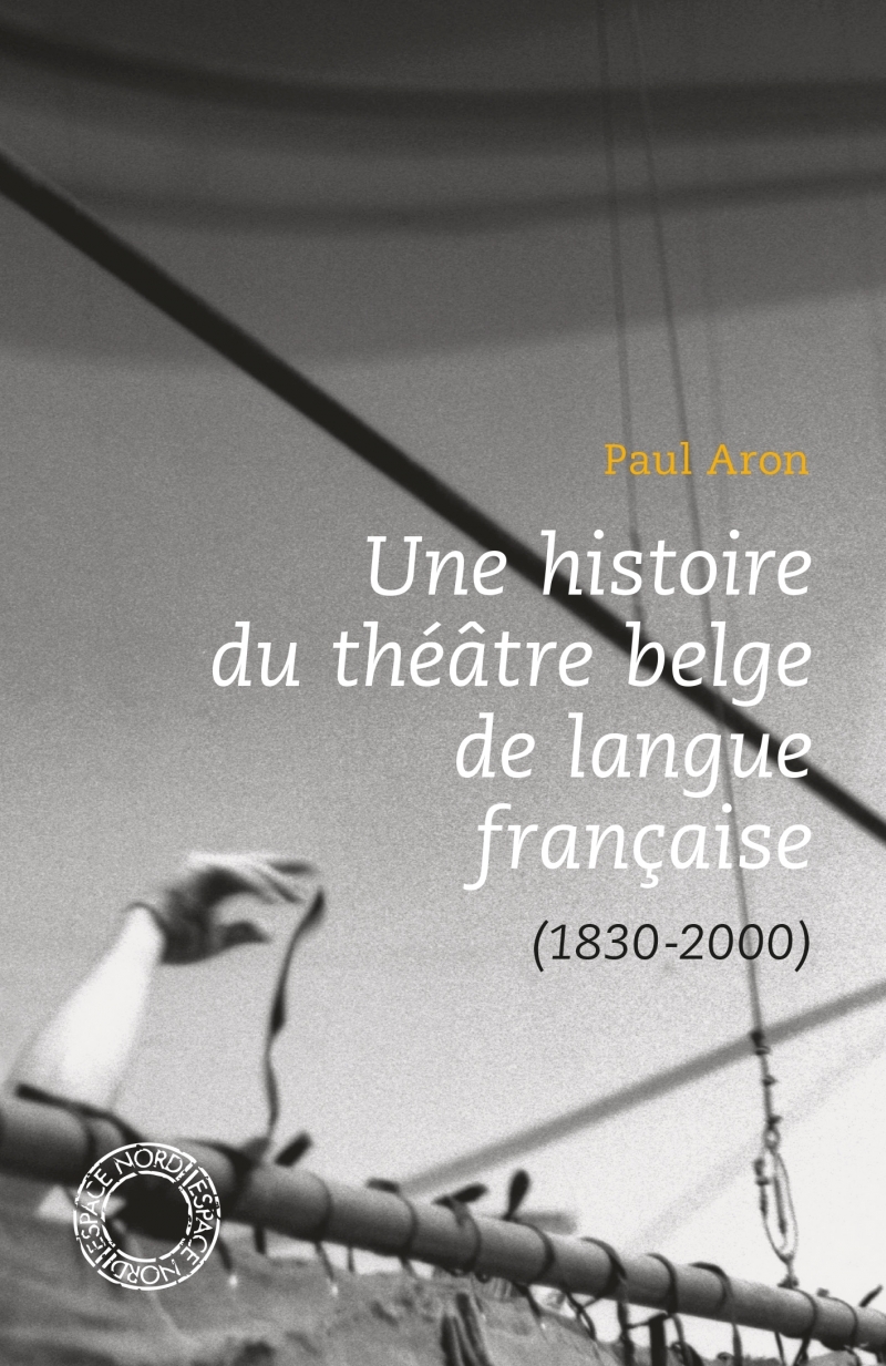 UNE HISTOIRE DU THEATRE BELGE DE LANGUE FRANCAISE