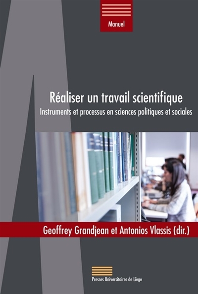 REALISER UN TRAVAIL SCIENTIFIQUE : INSTRUMENTS ET PROCESSUS EN SCIENCES POLITIQUES ET SOCIALES