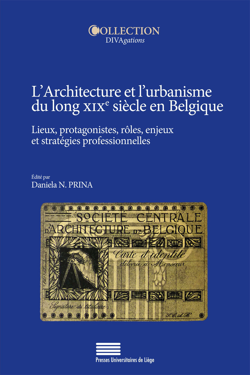 L'ARCHITECTURE ET L'URBANISME DU LONG XIXE SIECLE EN BELGIQUE : LIEUX, PROTAGONISTES, ROLES, ENJEUX