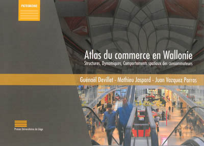 ATLAS DU COMMERCE EN WALLONIE : STRUCTURES, DYNAMIQUES, COMPORTEMENTS SPATIAUX DES CONSOMMATEURS