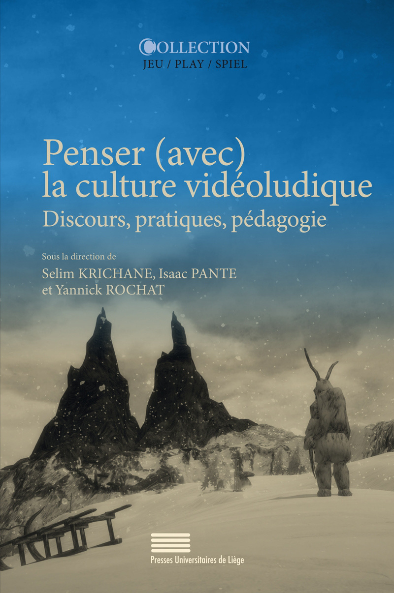 PENSER (AVEC) LA CULTULRE VIDEOLUDIQUE : DISCOURS, PRATIQUES, PEDAGOGIE