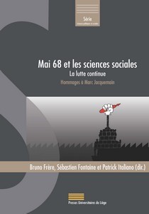 MAI 68 ET LES SCIENCES SOCIALES : LA LUTTE CONTINUE ? HOMMAGES A MARC JACQUEMAIN