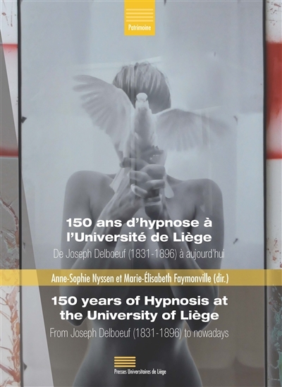 150 ANS D'HYPNOSE A 150 ANS D?HYPNOSE A L?UNIVERSITE DE LIEGE / 150 YEARS OF HYPNOSIS AT THE UNIVERS
