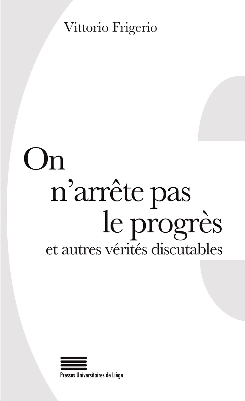 ON N'ARRETE PAS LE PROGRES ET AUTRES VERITES DISCUTABLES : 50 LIEUX COMMUNS REVUS ET COMMENTES