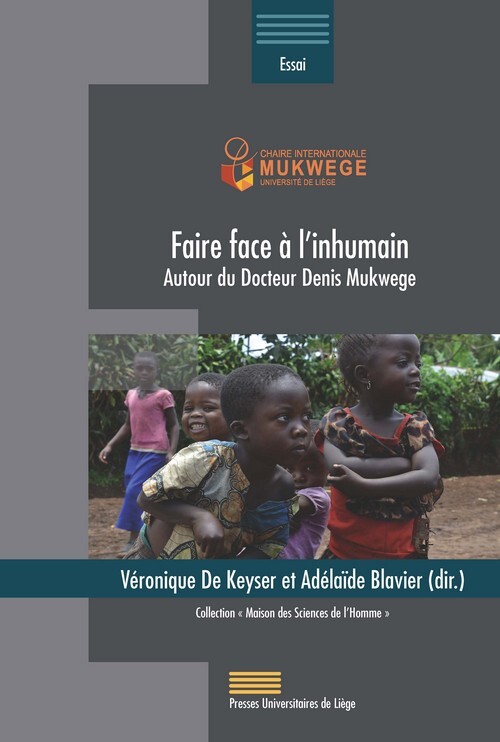 FAIRE FACE A L'INHUMAIN (MUKWEGE) : AUTOUR DU DOCTEUR DENIS MUKWEGE