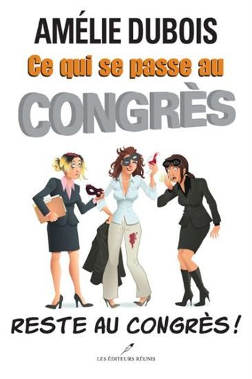 CE QUI SE PASSE AU CONGRES RESTE AU CONGRES!