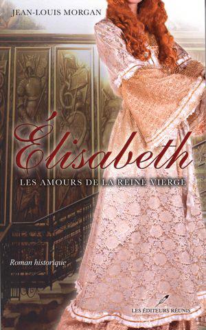 Élisabeth, les amours de la reine vierge