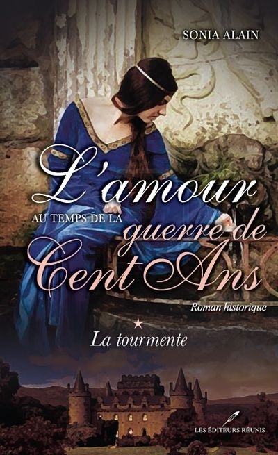 L'AMOUR AU TEMPS DE LA GUERRE DE CENT ANS T 01 LA TOURMENTE