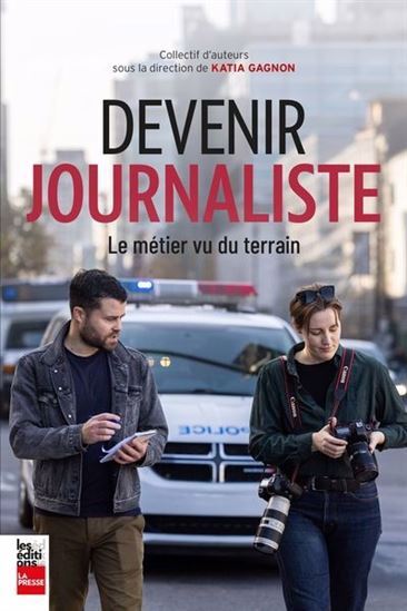 DEVENIR JOURNALISTE. LE METIER VU DU TERRAIN