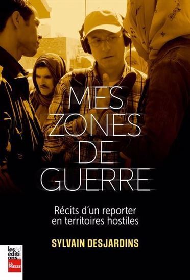MES ZONES DE GUERRE. RECITS D'UN REPORTER EN TERRITOIRES HOSTILES