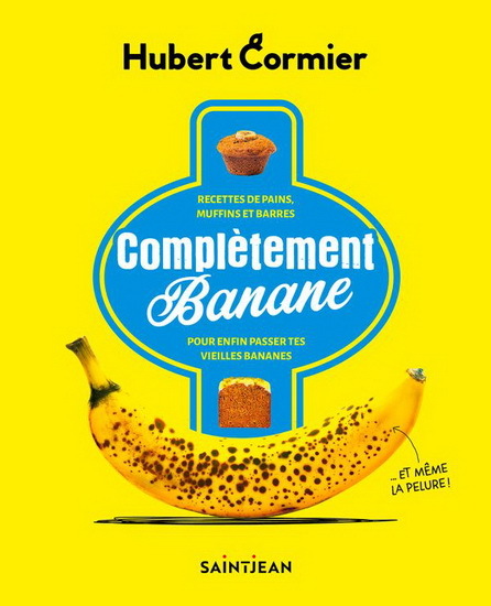 COMPLETEMENT BANANE. RECETTES DE PAIN, MUFFINS ET BARRES POUR