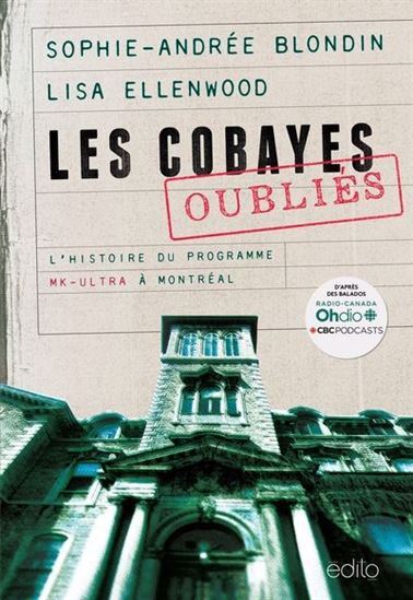 LES COBAYES OUBLIES. L'HISTOIRE DU PROGRAMME MK-ULTRA A MONTREAL