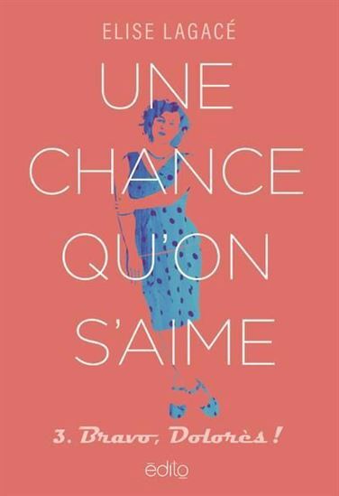 UNE CHANCE QU'ON S'AIME V 03 BRAVO, DOLORES !