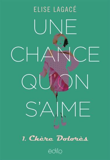 UNE CHANCE QU'ON S'AIME V 01 CHERE DOLORES