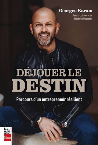 DEJOUER LE DESTIN. PARCOURS D'UN ENTREPRENEUR RESILIENT