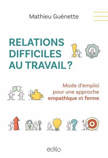 RELATIONS DIFFICLES AU TRAVAIL ? MODE D'EMPLOI POUR UNE APPROCHE