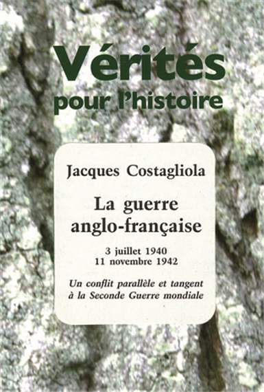 La guerre anglo-française 3 juill. 40 - 11 nov. 42 Un conflit parallèle et tangent à la 2nde GM