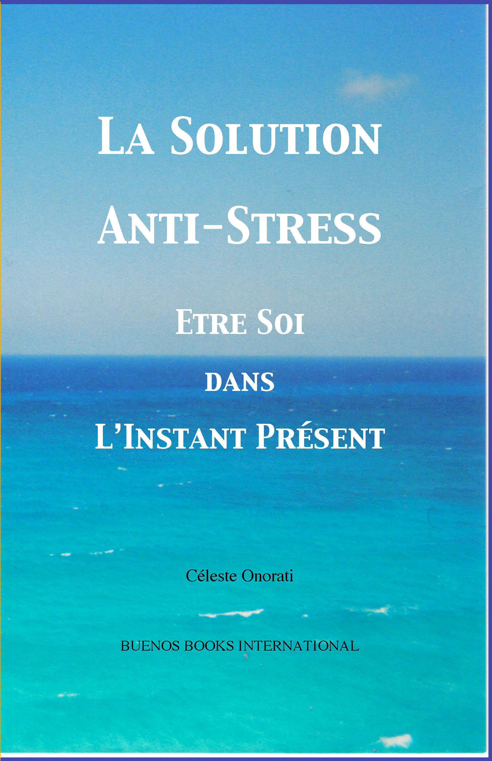 La solution anti-stress: Etre soi dans l'instant présent