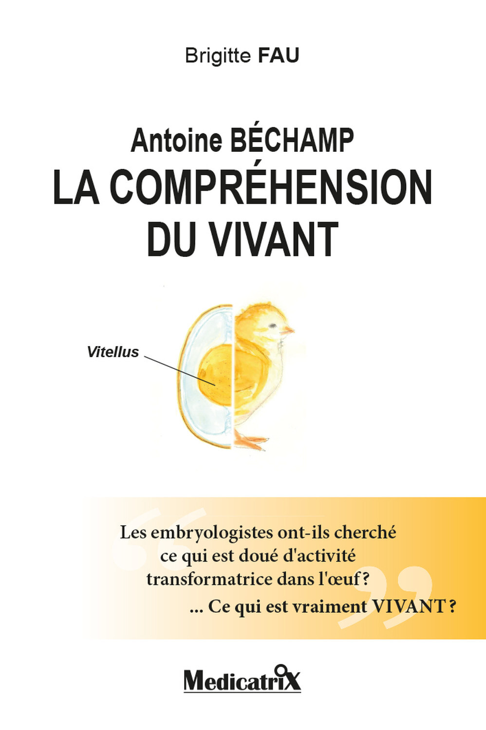 Antoine Béchamp - La compréhension du vivant - Les embryologistes ont-ils cherché ce qui est doué d'activité...