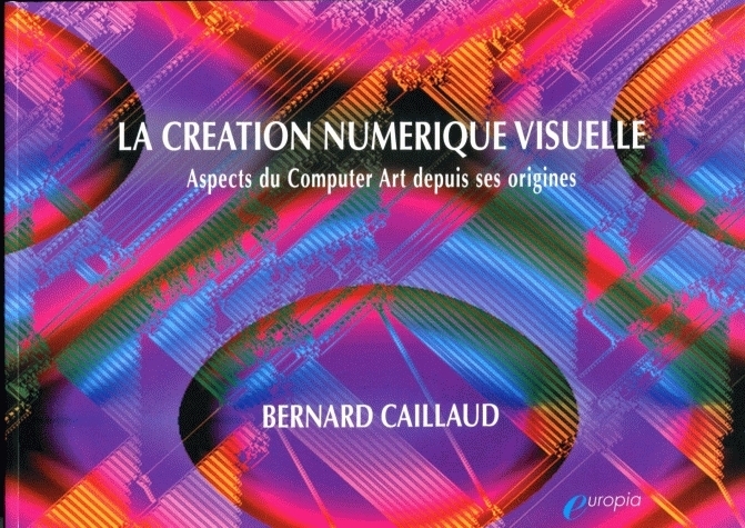 La création numérique visuelle - aspects du computer art depuis ses origines