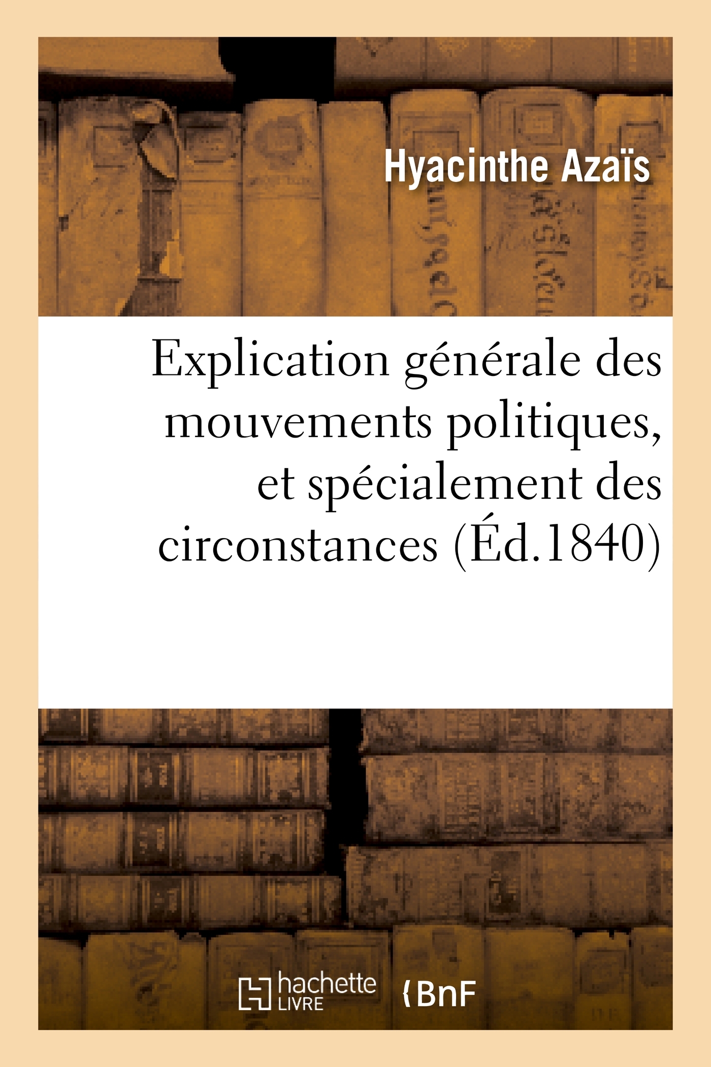 Explication générale des mouvements politiques, et spécialement des circonstances actuelles
