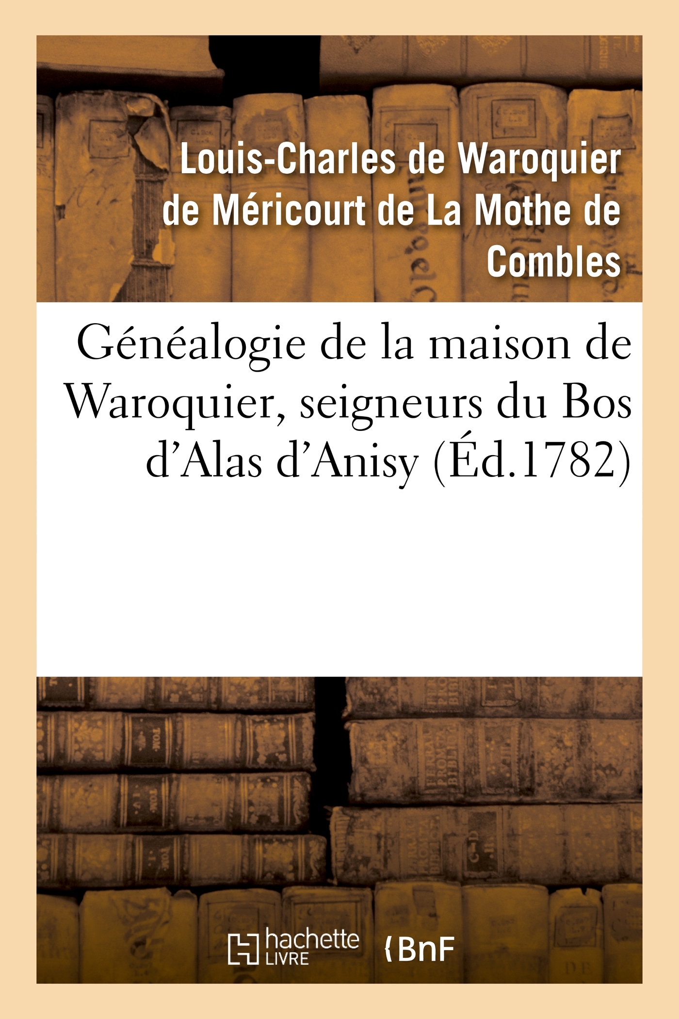 Généalogie de la maison de Waroquier, seigneurs du Bos d'Alas d'Anisy, dit le Bos de Péelu