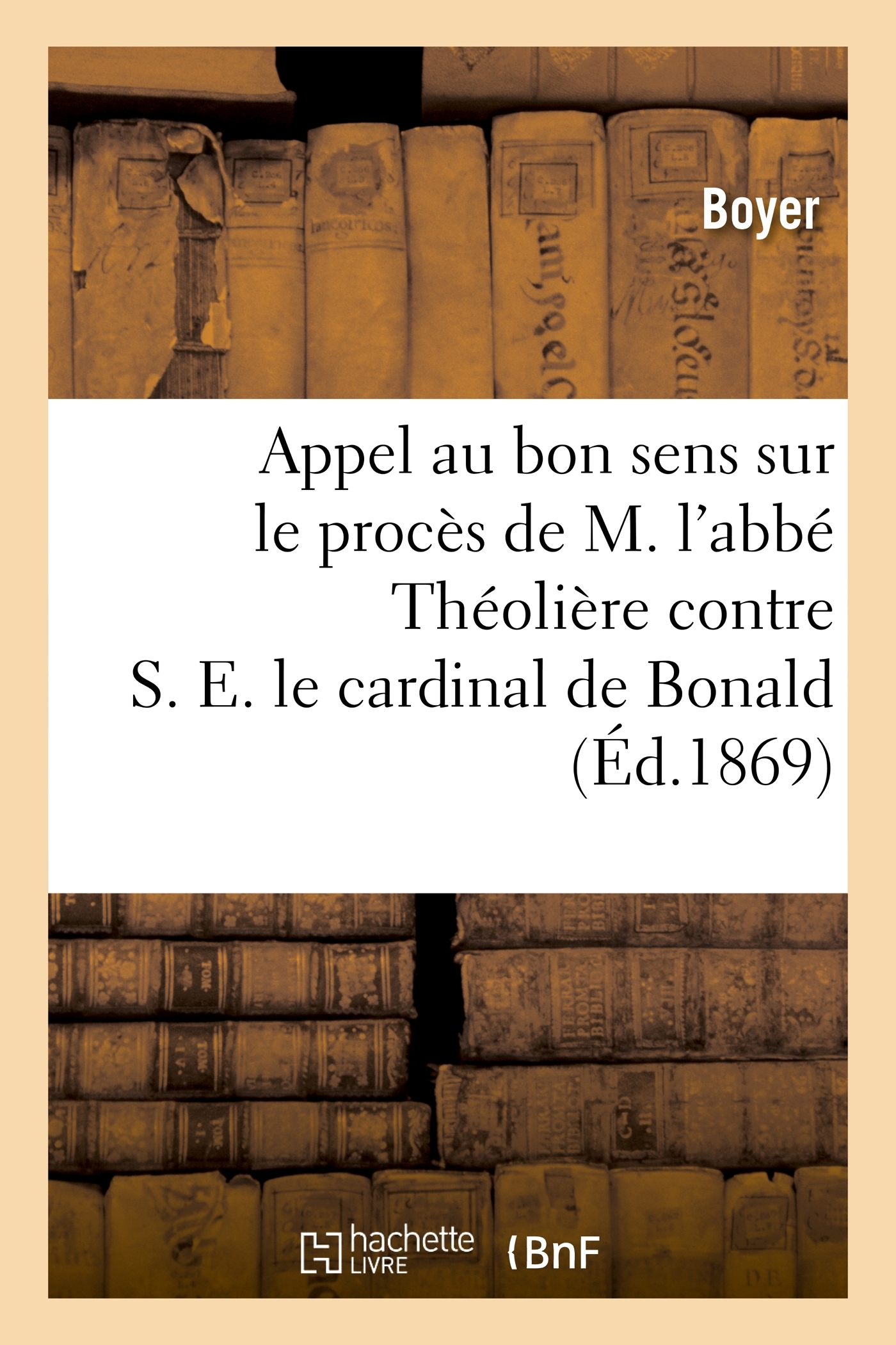 Appel au bon sens sur le procès de M. l'abbé Théolière contre S. E. le cardinal de Bonald